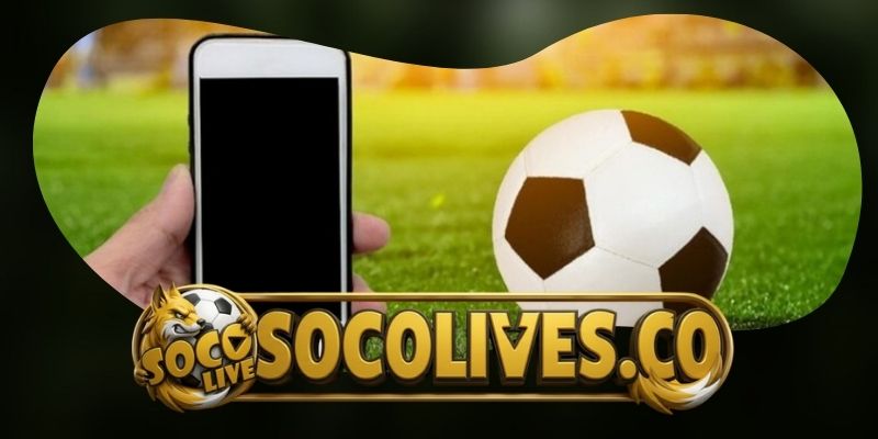 Socolive phát sóng bóng đá chất lượng, miễn phí